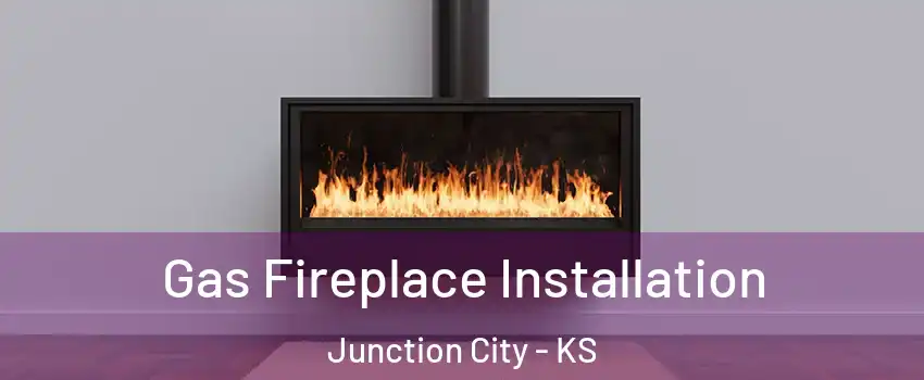  Gas Fireplace Installation Junction City - KS