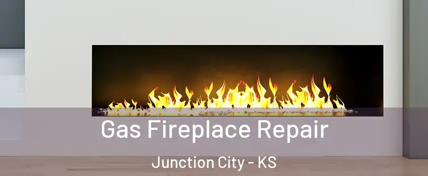  Gas Fireplace Repair Junction City - KS