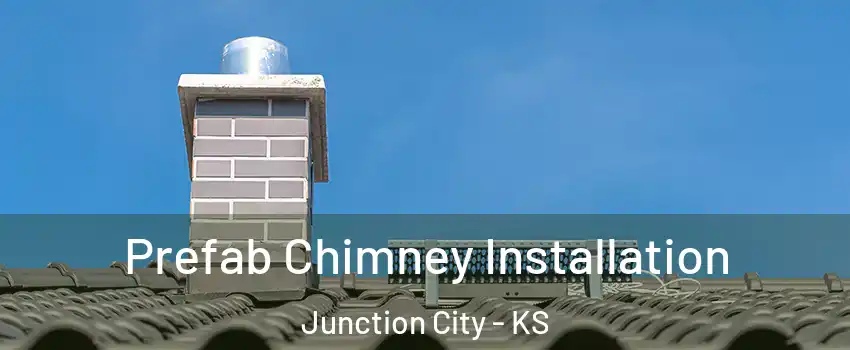  Prefab Chimney Installation Junction City - KS
